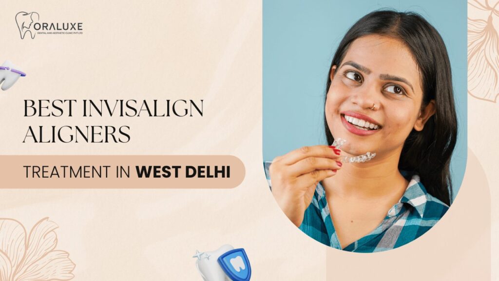 Best Invisalign Aligners Treatment in West Delhi
